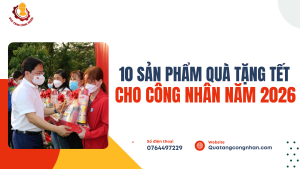 10 Sản Phẩm Quà Tặng Tết Cho Công Nhân Dịp Tết 2026
